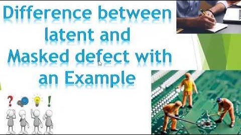 Difference between latent and  Masked defect with an Example
