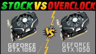GTX 1050 (Stock) Vs. GTX 1050 (Overclock)