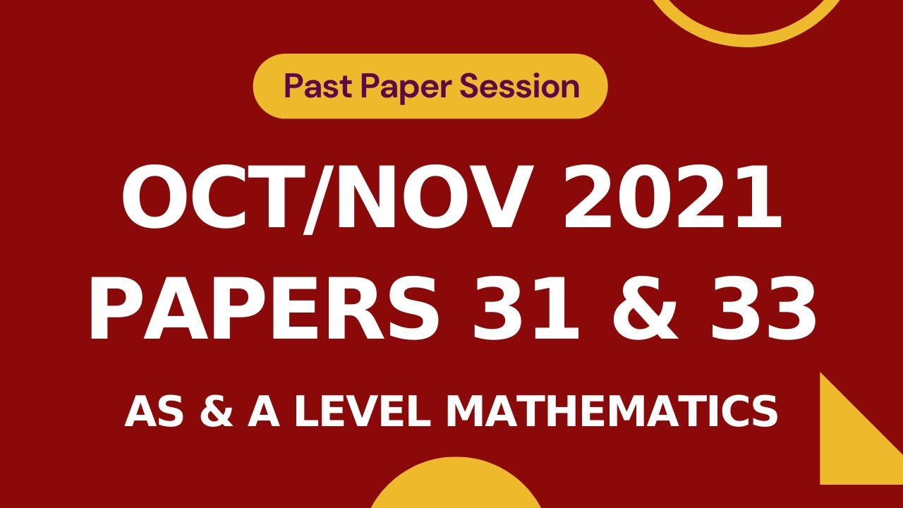 November 2021 Papers 31 & 33 | Selected Questions | AS & A level Math ...