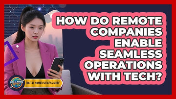 How Do Remote Companies Enable Seamless Operations With Tech? - Digital Nomad Success Guide