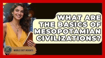 What Are The Basics Of Mesopotamian Civilizations? - Middle East Insights