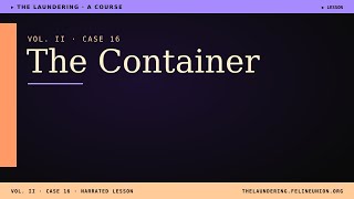 The Laundering · Vol. II · Case 16 — The Container