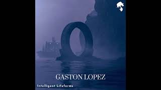 Gaston Lopez - Intelligent Lifeforms (Original Mix)