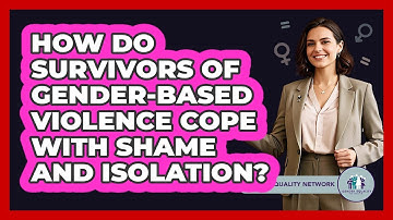 How Do Survivors Of Gender-based Violence Cope With Shame And Isolation? - Gender Equality Network