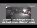 Dad Tackles, Restrains Man Who Allegedly Broke Into Bedroom of Daughter, 5 years old