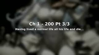 Ch 1 - 200 Pt 3/3 | Having lived a normal life all his life and die...