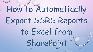 How to Automatically Export SSRS Reports to Excel from SharePoint