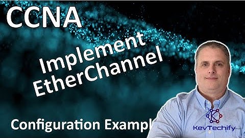 Implement EtherChannel Example - EtherChannel - Lab 6.4.1 - CCNA - KevTechify | vid 48