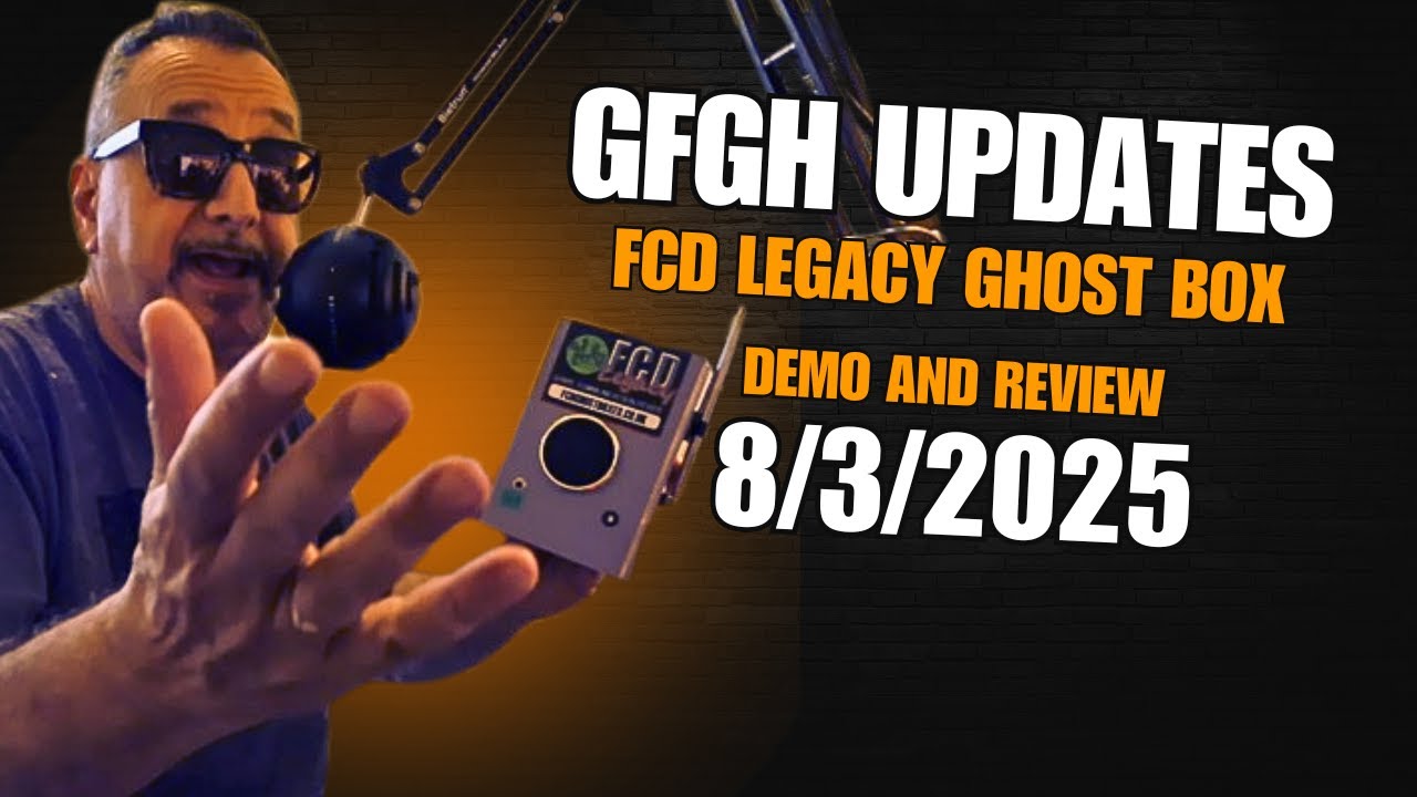 GFGH Updates 8/3/2025 plus FCD Legacy Ghost Box Review and Demo
