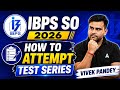 IBPS SO 2026 | How to Attempt Test Series | Complete Guide | By Vivek Kumar Pandey