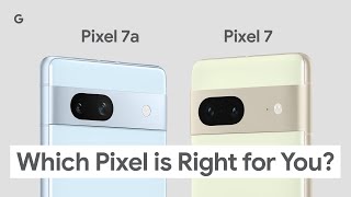 Which Pixel is Right for You? Pixel 7a vs. Pixel 7