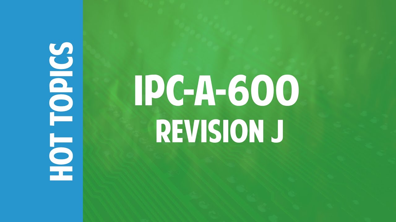 Ipc A 600 Revision J Hot Topics Youtube
