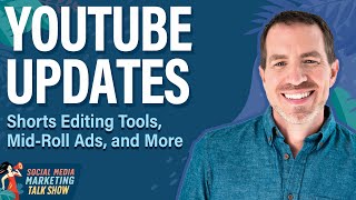 YouTube Updates: Shorts Editing Tools, Mid-Roll Ads, and More