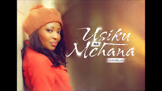 Video thumbnail of "Kambua - Usiku na Mchana (Official audio)"