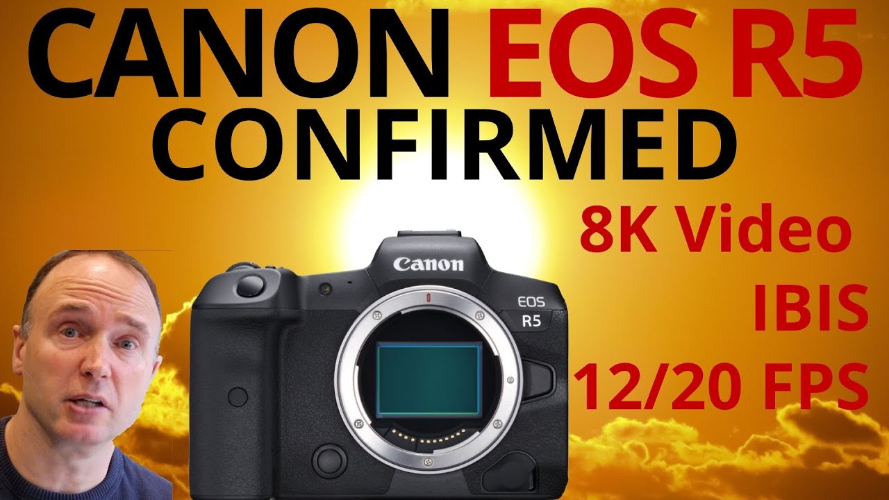 Canon Announces R5 - Confirms 8K video, IBIS and more - YouTube