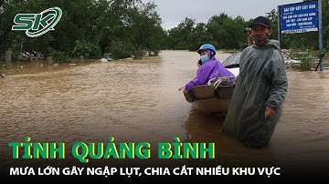 Quảng Bình: Mưa Lớn Gây Ngập Lụt, Chia Cắt Nhiều Khu Vực