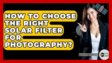 How To Choose The Right Solar Filter For Photography? - Physics Frontier