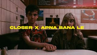 APNA BANA LE X CLOSER| (PRIYANK MASHUP)| ARIJIT SINGH |THE CHAINSMOKERS |