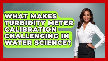 What Makes Turbidity Meter Calibration Challenging In Water Science? - Water Science For Everyone