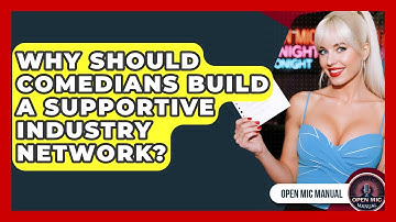 Why Should Comedians Build A Supportive Industry Network? - Open Mic Manual