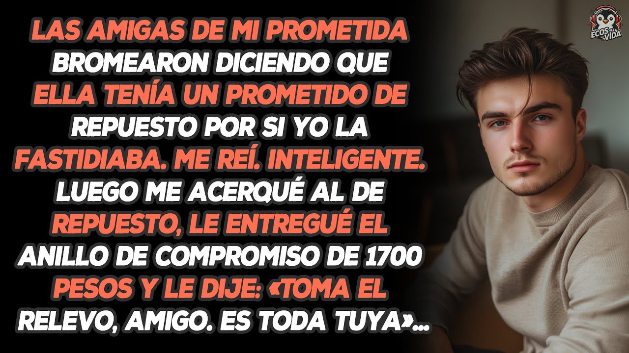 Las Amigas De Mi Prometida Bromearon Diciendo Que Ella Tenía Un Prometido De Repuesto Por Si Yo...