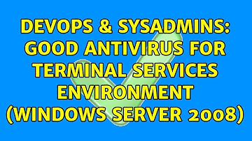 DevOps & SysAdmins: Good antivirus for Terminal Services environment (Windows Server 2008)