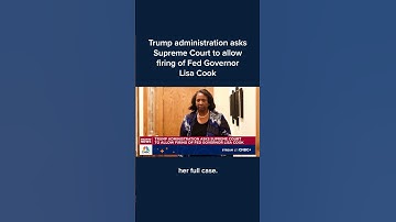 Trump administration asks Supreme Court to allow firing of Fed Governor Lisa Cook