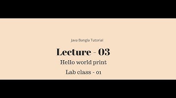 Java Bangla Tutorial Lecture : 03 | Hello world print | Lab class-01