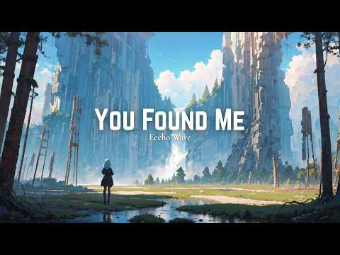 You Found Me - Emotional Future Bass | Eecho Wave