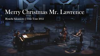 Merry Christmas Mr. Lawrence - from Ryuichi Sakamoto | Trio Tour 2012【WOWOW】