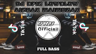 DJ EFIS LOWELOW AISYAH MAIMUNAH FULLBASS-DJ TIKTOK-TERBARU 2022