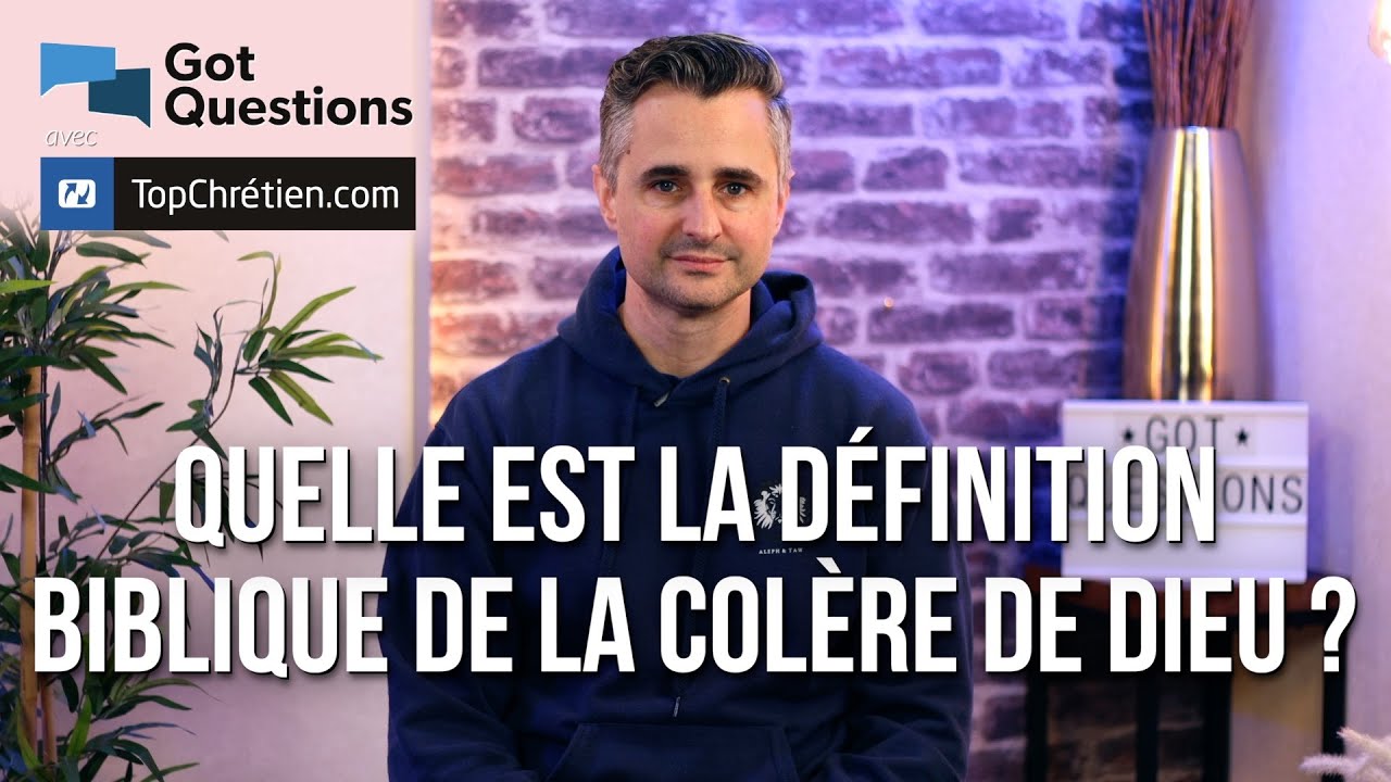 Quelle est la définition biblique de la colère de Dieu ? YouTube