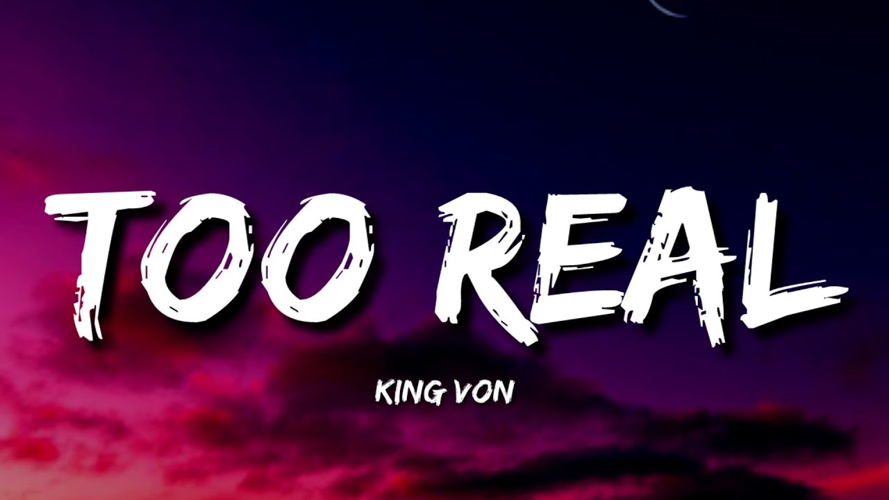 King Von - Too Real (Lyrics) - YouTube