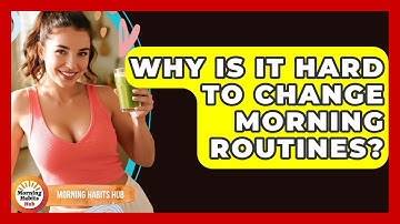 Why Is It Hard To Change Morning Routines? - Morning Habits Hub