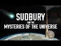 Sudbury and the Mysteries of the Universe