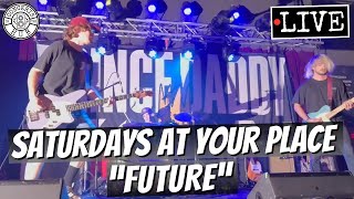 saturdays at your place "future" LIVE