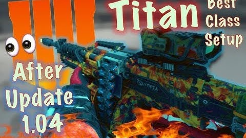 The Best TITAN Class Setup (After Patch Update 1.04) AFTER NEFR | Black Ops 4