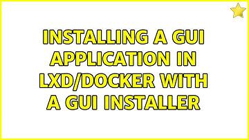 Ubuntu: Installing a GUI application in LXD/Docker with a GUI installer