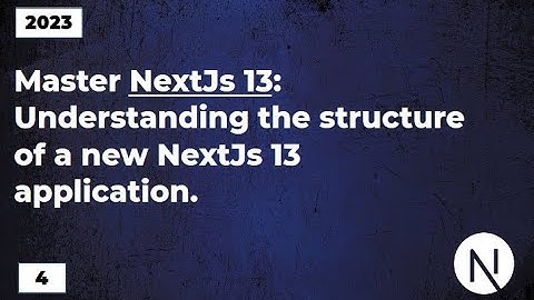 Master NextJs13: Understanding the NextJs 13 application folder structure