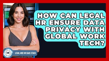 How Can Legal HR Ensure Data Privacy With Global Work Tech? - Legal And HR SaaS Stack