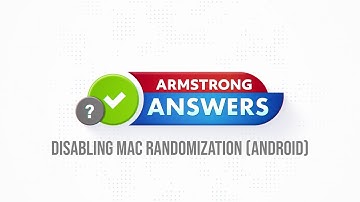 Armstrong Answers  Disabling MAC Randomization (Android)