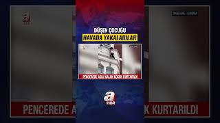 Pencereden Düşen Çocuk Böyle Kurtarıldı A Haber
