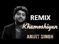 Khamoshiyan (Title Song's Remix) || Arijit Singh || Ultimate Remix (Unofficial)