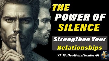 The Power of Silence, Strengthen Your Relationships | Why Silent People are Successful |Motivational