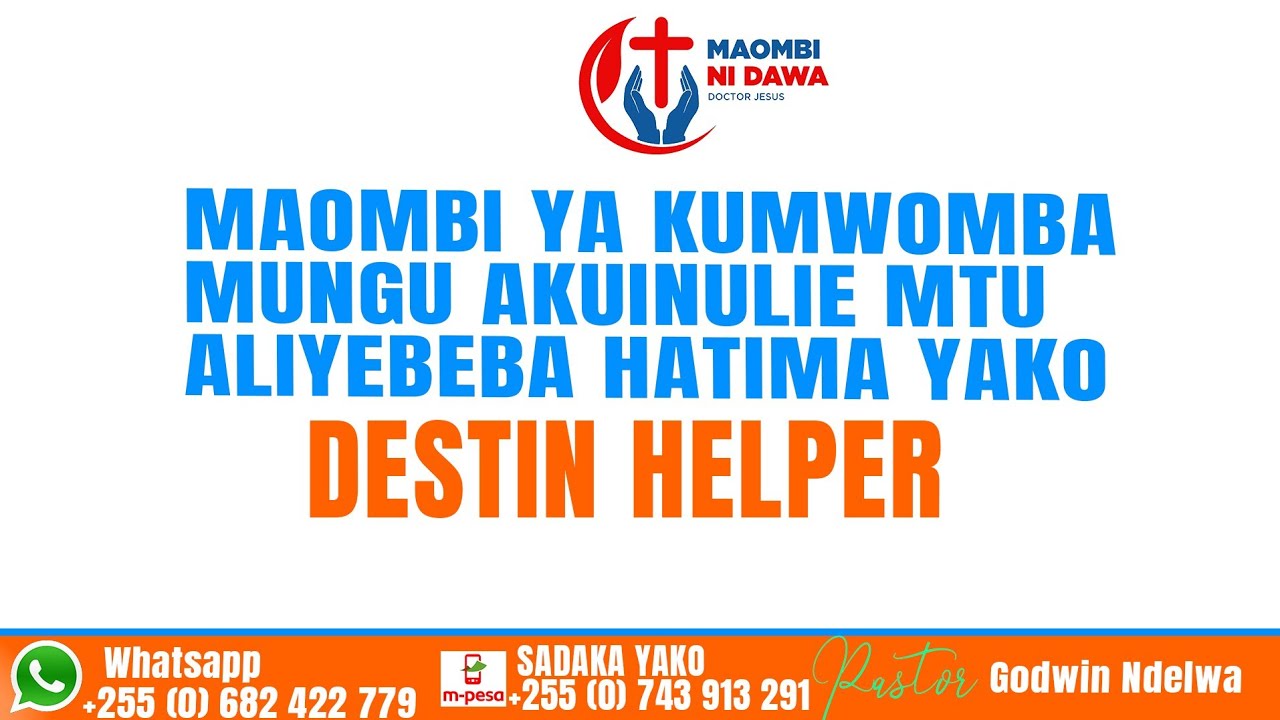 MAOMBI YA KUMWOMBA MUNGU AKUINULIE WATU KATIKA HATIMA YAKO , DESTIN HELPERS PRAYER