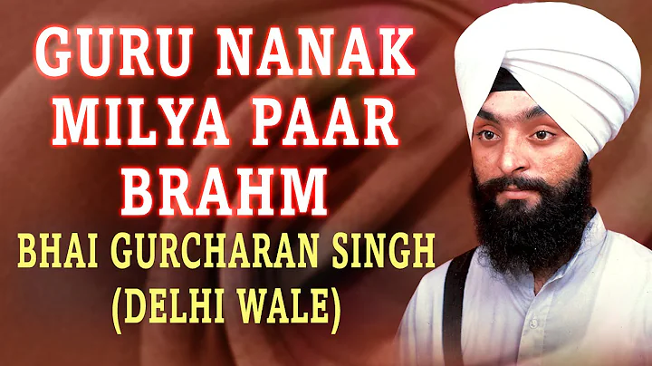 Bhai Gurcharan Singh Ji - Guru Nanak Milya Paar Br...