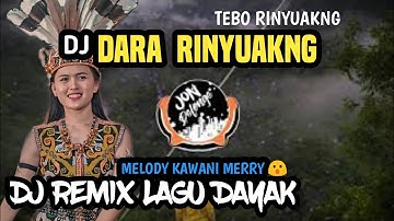 DARA RINYUAKNG - DJ REMIX LAGU DAYAK TEBO RINYUAKNG