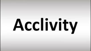 How to Pronounce Acclivity