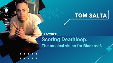 Scoring Deathloop. The musical vision for Blackreef. / Tom Salta / GMF 2022