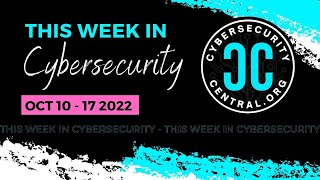 #ThisWeekinCybersecurity Oct 10-17, 2022 #cybersecuritycentral #cybersecurity #livestream #infosec